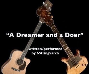 A Dreamer & A Doer - By 6StringSarch